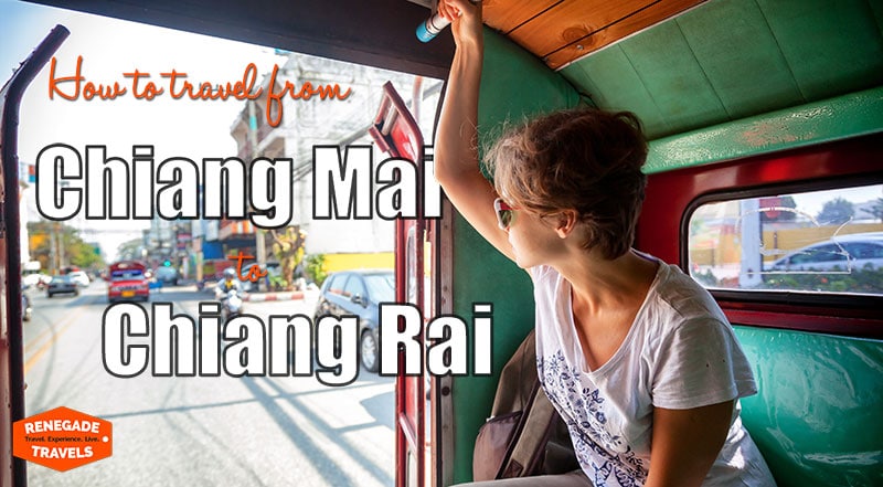How to travel from Chiang Mai to Chiang Rai in Thailand